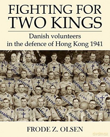 Fighting for Two Kings: Danish Volunteers in Defence of Hong Kong 1941 - Frode Z. Olsen [KSIĄŻKA]