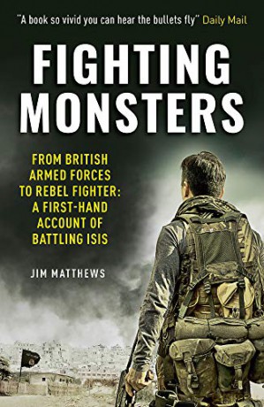 Fighting Monsters: From British Armed Forces to Rebel Fighter: A First-Hand Account of Battling Isis - Jim Matthews [KSIĄŻKA]