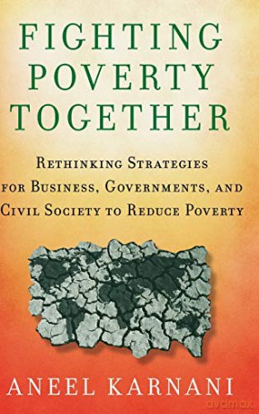 Fighting Poverty Together: Rethinking Strategies for Business, Governments, and Civil Society to Reduce Poverty - A. Karnani [KSIĄŻKA]