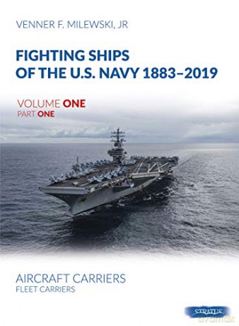 Fighting Ships of the U.S. Navy 1883-2019, Volume One, Part One: Aircraft Carriers, Fleet Carriers - Venner F Milewski [KSIĄŻKA]