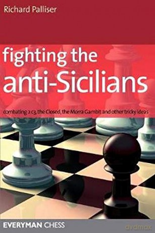 Fighting the Anti-Sicilians: Combating 2 C3, the Closed, the Morra Gambit and Other Tricky Ideas Everyman Chess - Richard Palliser [KSIĄŻKA]