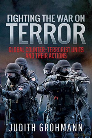 Fighting the War on Terror: Global Counter-terrorist units and their Actions - Grohmann Judith [KSIĄŻKA]