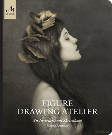 Figure Drawing Atelier: Lessons in the Classical Tradition - Juliette Aristides [KSIĄŻKA]