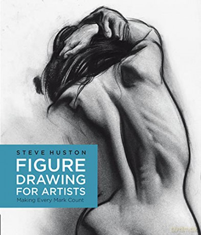 Figure Drawing for Artists: Making Every Mark Count: 1 - Steve Huston [KSIĄŻKA]