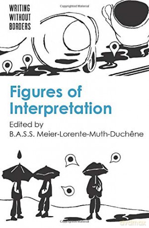 Figures of Interpretation: 2 Writing without Borders - B.A.S.S. Meier-Lorente-Muth-Duchene [KSIĄŻKA]
