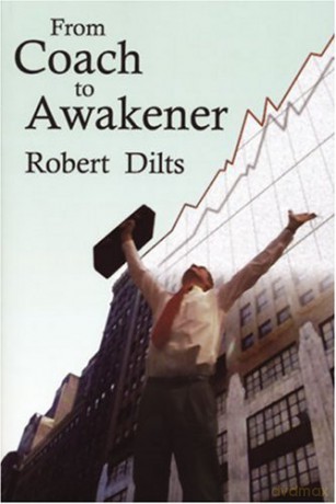 From Coach To Awakener - Robert B. Dilts [KSIĄŻKA]
