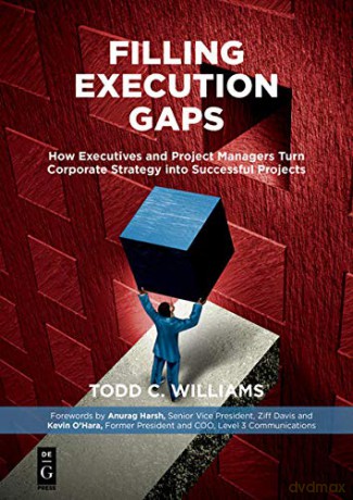 Filling Execution Gaps: How Executives and Project Managers Turn Corporate Strategy into Successful Projects - Todd C. Williams [KSIĄŻKA]