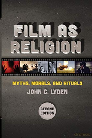 Film as Religion, 2nd edition: Myths, Morals, and Rituals - John C. Lyden [KSIĄŻKA]