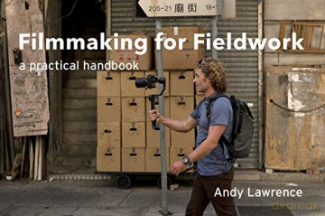 Filmmaking for fieldwork; A practical handbook - Andy Lawrence [KSIĄŻKA]