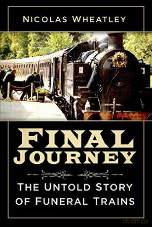Final Journey: The Untold Story of Funeral Trains - Nicolas Wheatley [KSIĄŻKA]