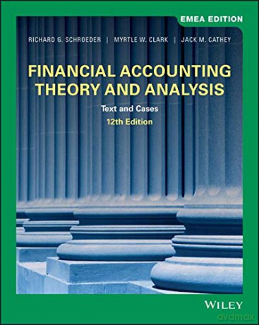 Financial Accounting Theory and Analysis: Text and Cases - Richard G. Schroeder [KSIĄŻKA]