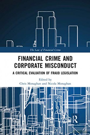 Financial Crime and Corporate Misconduct: A Critical Evaluation of Fraud Legislation The Law of Financial Crime - Monaghan Chris [KSIĄŻKA]