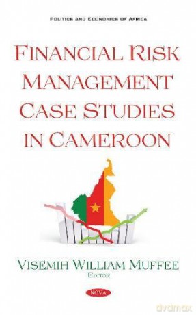 Financial Risk Management Case Studies in Cameroon Political, Economic and Security Issues of Africa - Visemih William Muffee [KSIĄŻKA]