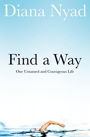 Find a Way: One Untamed and Courageous Life - Diana Nyad [KSIĄŻKA]