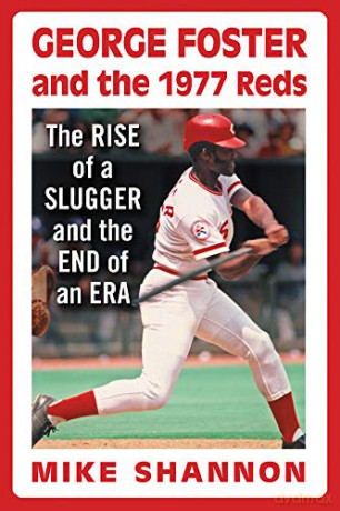 George Foster And The 1977 Reds: The Rise Of A Slugger And The End Of An Era [KSIĄŻKA]