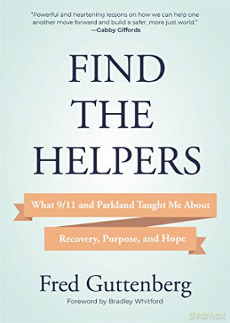 Find the Helpers: What 9/11 and Parkland Taught Me About Recovery, Purpose, and Hope Grief Recovery - Fred Guttenberg [KSIĄŻKA]