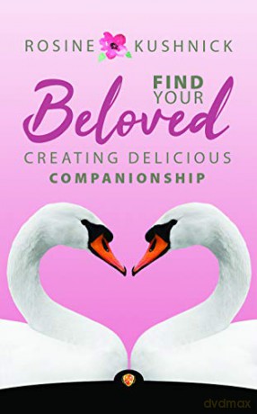 Find Your Beloved: Creating Delicious Companionship - Rosine Kushnick [KSIĄŻKA]