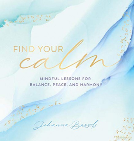 Find Your Calm: Mindful Lessons for Balance, Peace, and Harmony 5 Everyday Inspiration - Johanna Bassols [KSIĄŻKA]