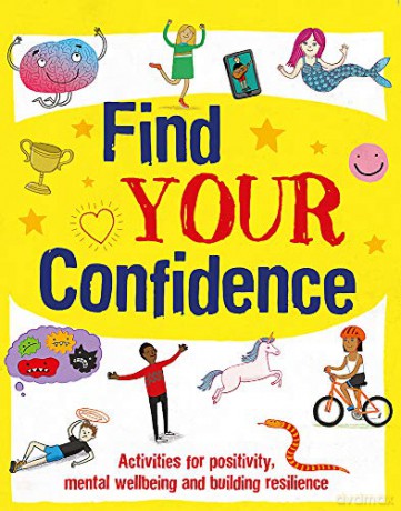 Find Your Confidence: Activities for positivity, mental wellbeing and building resilience - Izzi Howell [KSIĄŻKA]