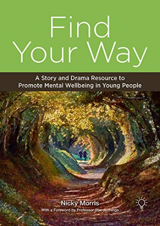Find Your Way: A Story and Drama Resource to Promote Mental Well-being in Young People - Nicky Morris [KSIĄŻKA]