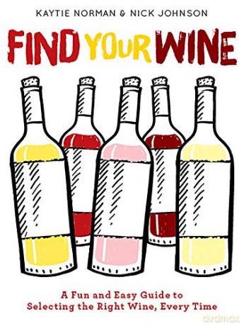 Find Your Wine: A fun and easy guide to selecting the right wine, every time - Kaytie Norman [KSIĄŻKA]