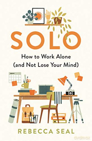 Solo: How To Work Alone (And Not Lose Your Mind) - Rebecca Seal [KSIĄŻKA]
