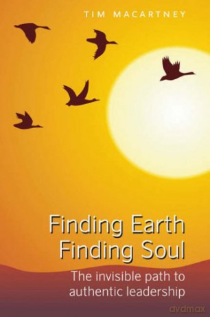 Finding Earth, Finding Soul: The Invisible Path to Authentic Leadership - Tim Macartney [KSIĄŻKA]