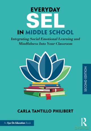 Everyday Sel In Middle School: Integrating Social Emotional Learning And Mindfulness Into Your Classroom - Carla Tantillo Philibert [KSIĄŻKA]