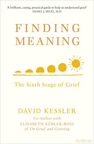Finding Meaning: The Sixth Stage of Grief - David Kessler [KSIĄŻKA]