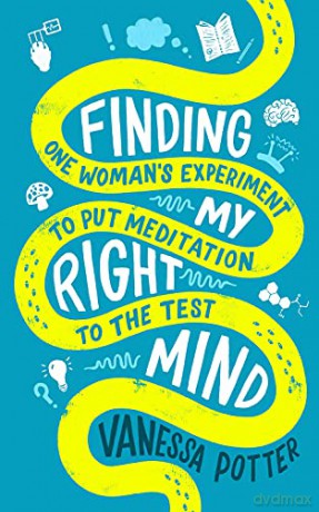 Finding My Right Mind: One Woman's Experiment to Put Meditation to the Test - Vanessa Potter [KSIĄŻKA]
