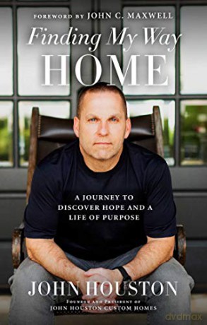 Finding My Way Home: A Journey to Discover Hope and a Life of Purpose - John Houston [KSIĄŻKA]