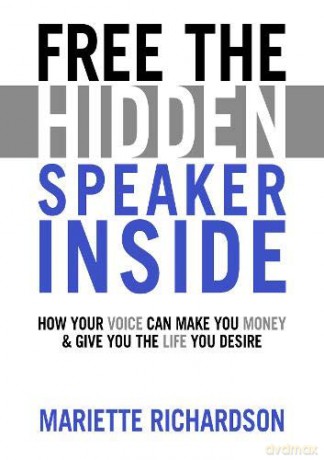 Free The Hidden Speaker Inside: How Your Voice Can Make You Money And Give You The Life You Desire - Mariette Richardson [KSIĄŻKA]