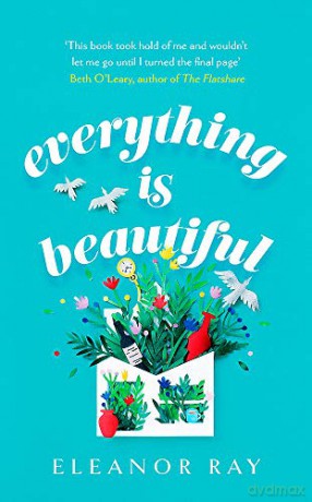 Everything Is Beautiful: The Most Uplifting, Heartwarming Read Of 2021 - Eleanor Ray [KSIĄŻKA]