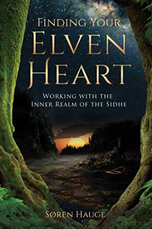 Finding Your ElvenHeart: Working with the Inner Realm of the Sidhe - Soren Hauge [KSIĄŻKA]