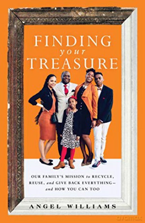 Finding Your Treasure: Our Family's Mission to Recycle, Reuse, and Give Back Everything--And How You Can Too - Angel Williams [KSIĄŻKA]