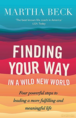 Finding Your Way In A Wild New World: Four powerful steps to leading a more fulfilling and meaningful life Tom Thorne Novels - Martha Beck [KSIĄŻKA]
