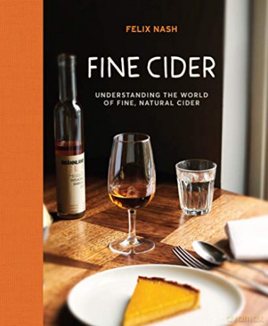 Fine Cider: Understanding the world of fine, natural cider - Felix Nash [KSIĄŻKA]