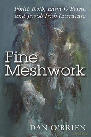 Fine Meshwork: Edna O'Brien, Philip Roth, and Irish-Jewish Literature Irish Studies: Philip Roth, Edna O'Brien and Jewish-Irish Literature - Dan O'Brien [KSIĄŻKA]