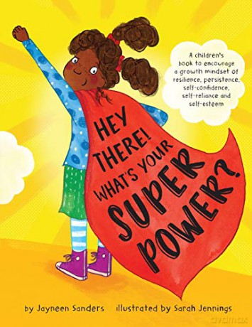 Hey There! What's Your Superpower: A Book To Encourage A Growth Mindset Of Resilience, Persistence, Self-Confidence, Self-Reliance And Self-Esteem - Jayneen Sanders [KSIĄŻKA]