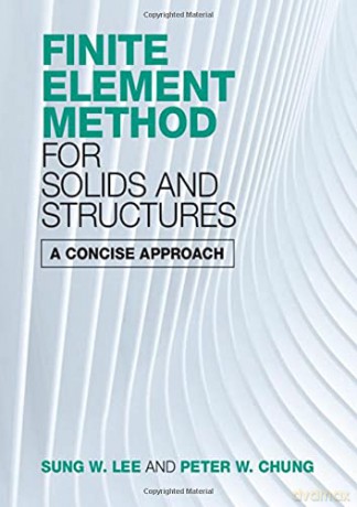 Finite Element Method for Solids and Structures: A Concise Approach - Peter W. Chung [KSIĄŻKA]