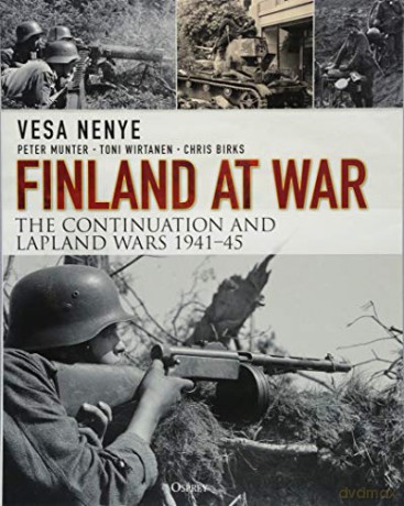 Finland at War: The Continuation and Lapland Wars 1941-45 - Vesa Nenye [KSIĄŻKA]