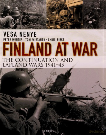 Finland at War: The Continuation and Lapland Wars 1941-45 - Vesa Nenye [KSIĄŻKA]