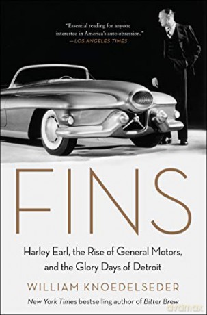 Fins: Harley Earl, the Rise of General Motors, and the Glory Days of Detroit - William Knoedelseder [KSIĄŻKA]