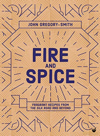 Fire and Spice: Fragrant Recipes from the Silk Road and Beyond - John Gregory-Smith [KSIĄŻKA]