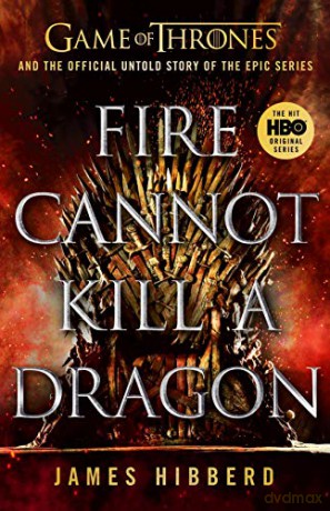 Fire Cannot Kill a Dragon: 'An amazing read' George R.R. Martin - James Hibberd [KSIĄŻKA]