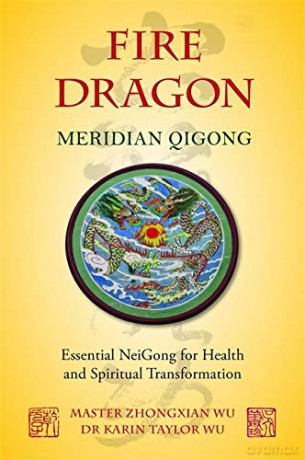 Fire Dragon Meridian Qigong: Essential NeiGong for Health and Spiritual Transformation - Master Zhongxian Wu and Dr Karin Taylor Wu [KSIĄŻKA]