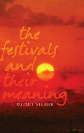 The Festivals And Their Meaning: What Do The Festivals Mean To Us Today - Rudolf Steiner [KSIĄŻKA]
