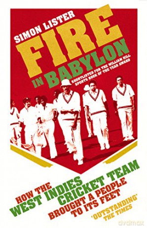 Fire in Babylon: How the West Indies Cricket Team Brought a People to its Feet - Simon Lister [KSIĄŻKA]