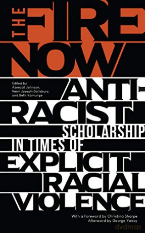 Fire Now: Anti-Racist Scholarship in Times of Explicit Racial Violence - Azeezat Johnson [KSIĄŻKA]