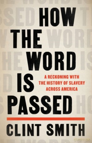 How The Word Is Passed: A Reckoning With The History Of Slavery Across America - Clint Smith [KSIĄŻKA]